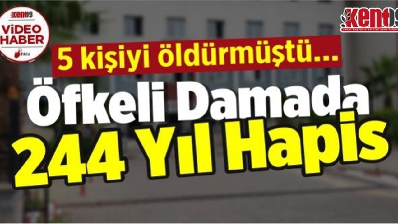 Mahkeme öfkeli damada 244 yıl hapis cezası verdi