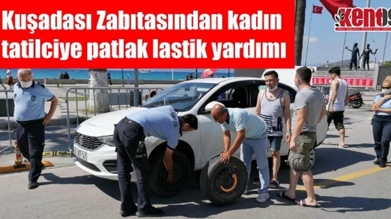 Kuşadası Zabıtasından tatilci kadına patlak lastik yardımı