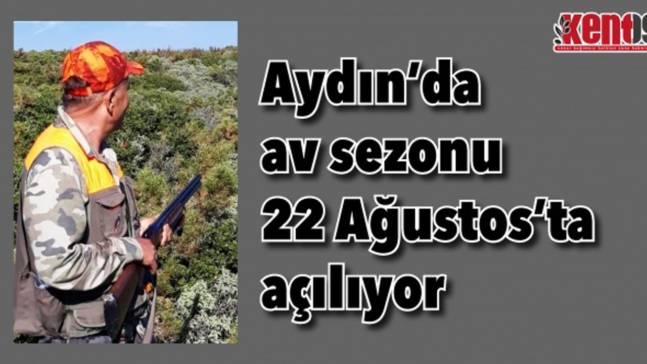 Aydın’da av sezonu 22 Ağustos’ta açılıyor