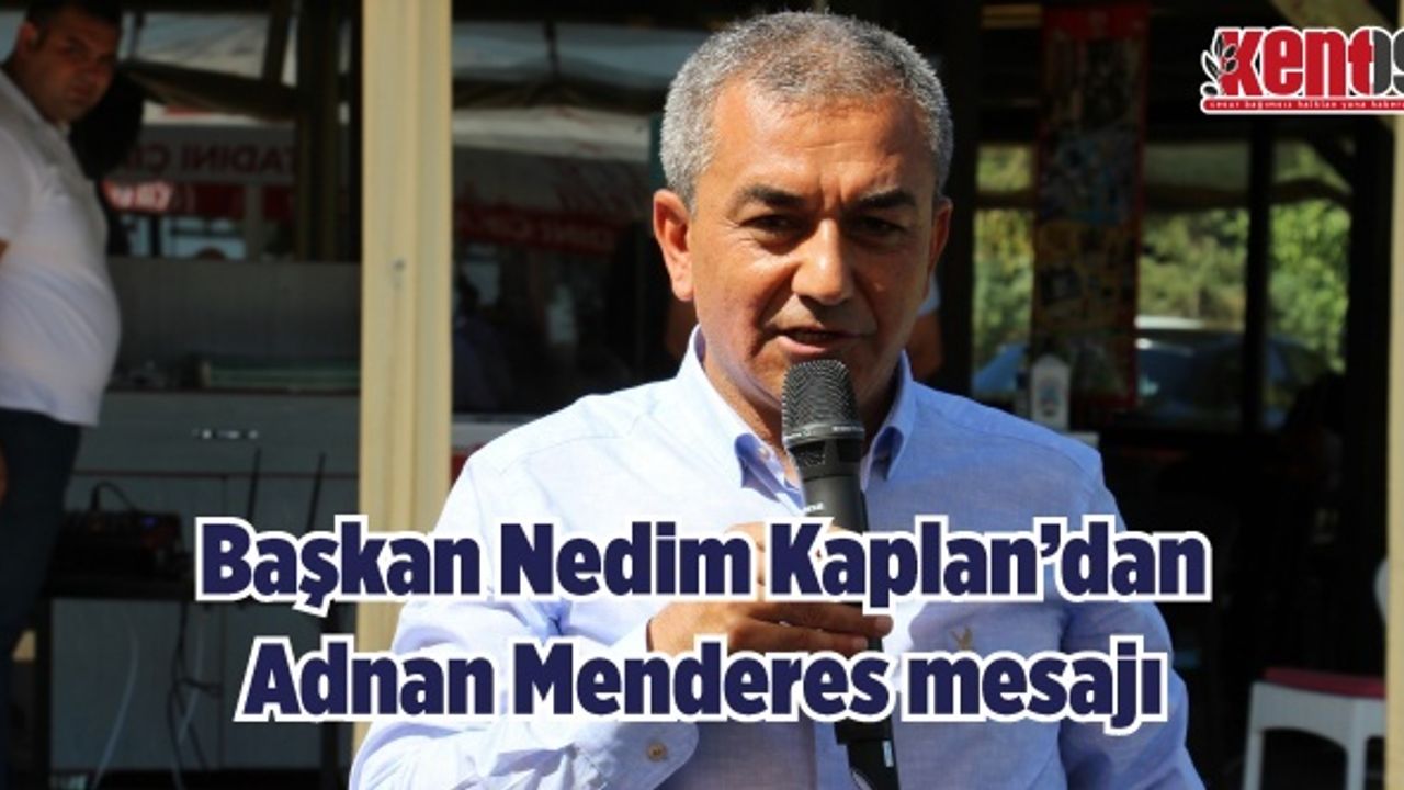 Başkan Nedim Kaplan’dan Adnan Menderes mesajı