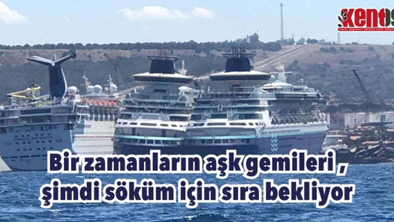 Bir zamanların aşk gemileri şimdi söküm için sıra bekliyor