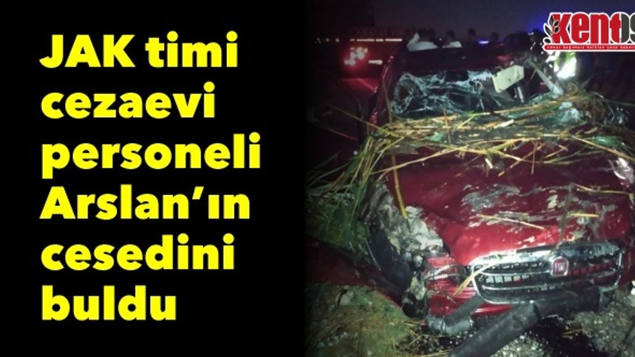 JAK timi cezaevi personeli Arslan’ın cesedini buldu