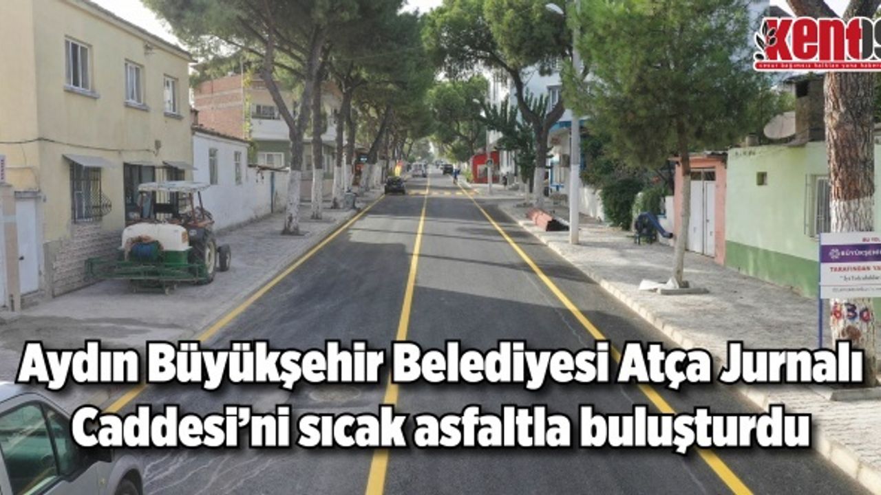 Aydın Büyükşehir Belediyesi Atça Jurnalı Caddesi'ni sıcak asfaltla buluşturdu