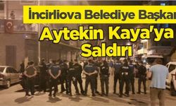 İncirliova Belediye Başkanı Aytekin Kaya’ya saldırı