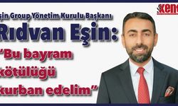 Eşin Group Başkanı Rıdvan Eşin: "Bu bayram kötülüğü kurban edelim"