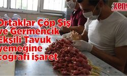 Ortaklar Çöp Şiş ve Germencik Ekşili Tavuk yemeğine coğrafi işaret