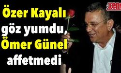 Özer Kayalı göz yumdu, Ömer Günel affetmedi