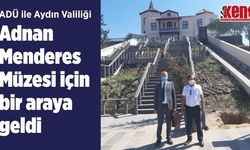 ADÜ lie Aydın Valiliği Adnan Menderes Müzesi için bir araya geldi