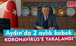 Aydın'da 2 aylık bebek Koronavirüs'e yakalandı