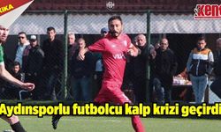Aydınsporlu futbolcu kalp krizi geçirdi