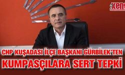 Chp Kuşadası İlçe Başkanı Gürbilek’ten kumpasçılara sert tepki