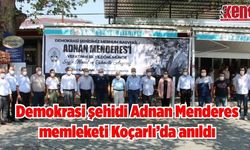 Demokrasi şehidi Adnan Menderes memleketi Koçarlı’da anıldı