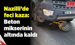 Nazilli’de feci kaza: Beton mikserinin altında kaldı