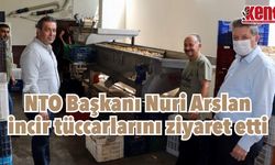 NTO Başkanı Nuri Arslan incir tüccarlarını ziyaret etti