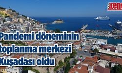 Pandemi döneminin toplanma merkezi Kuşadası oldu