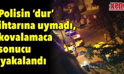 Polisin ‘Dur’ ihtarına uymadı, kovalamaca sonucu yakalandı