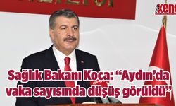 Sağlık Bakanı Koca: “Aydın’da vaka sayısında düşüş görüldü”