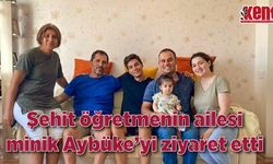 Şehit öğretmenin ailesi minik Aybüke'yi ziyaret etti