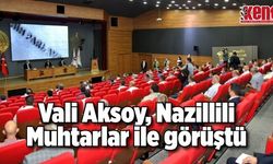 Vali Aksoy, Nazillili Muhtarlar ile görüştü