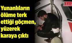 Yunanlıların ölüme terk ettiği göçmen, yüzerek karaya çıktı