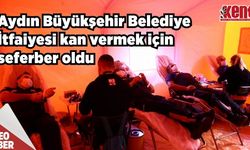 Aydın Büyükşehir Belediye İtfaiyesi kan vermek için seferber oldu