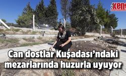 Can dostlar Kuşadası’ndaki mezarlarında huzurla uyuyor