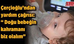 Çerçioğlu'ndan Doğu bebek için yardım çağrısı