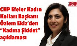 CHP Efeler Kadın  Kolları Başkanı Özlem Ekiz’den “Kadına Şiddet” açıklaması
