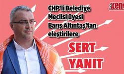 CHP’li Belediye Meclisi Üyesi Barış Altıntaş’tan eleştirilere sert yanıt!