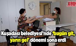 Kuşadası belediyesi’nde ‘bugün git, yarın gel’ dönemi sona erdi