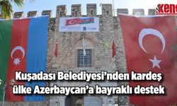 Kuşadası Belediyesi’nden kardeş ülke Azerbaycan’a bayraklı destek