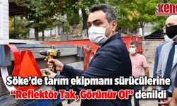 Söke’de tarım ekipmanı sürücülerine “Reflektör Tak, Görünür Ol” denildi