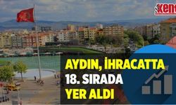 Aydın, ihracatta 18. sırada yer aldı