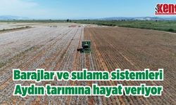 Barajlar ve sulama sistemleri Aydın tarımına hayat veriyor