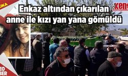 Enkaz altından çıkarılan anne ile kızı yan yana gömüldü