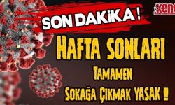 Hafta Sonları Sokağa Çıkmak Tamamen Yasak!