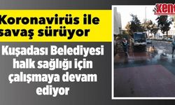 Kuşadası Belediyesi halk sağlığı için çalışmaya devam ediyor