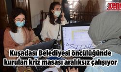 Kuşadası Belediyesi öncülüğünde  kurulan kriz masası aralıksız çalışıyor