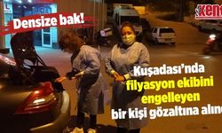 Kuşadası’nda filyasyon ekibini engelleyen bir kişi gözaltına alındı