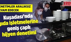 Kuşadası’nda gıda işletmelerine geniş çaplı hijyen denetimi