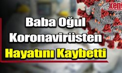 Baba Oğul Koronavirüsten Hayatını Kaybetti