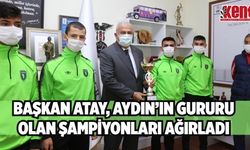Başkan Atay, Aydın’ın gururu olan şampiyonları ağırladı