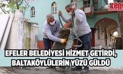 Efeler Belediyesi hizmet getirdi, Baltaköylülerin yüzü güldü