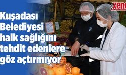 Kuşadası Belediyesi halk sağlığını tehdit edenlere göz açtırmıyor