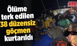 Ölüme terk edilen 38 düzensiz göçmen kurtarıldı