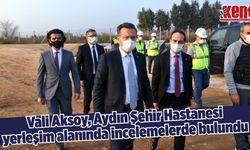Vali Aksoy, Aydın Şehir Hastanesi yerleşim alanında incelemelerde bulundu
