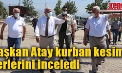 Başkan Atay kurban kesim yerlerini inceledi