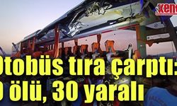 Otobüs tıra çarptı: 9 ölü, 30 yaralı
