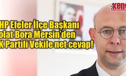CHP Efeler İlçe Başkanı Polat Bora Mersin’den AK Partili Vekile net cevap!