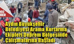 Aydın Büyükşehir Belediyesi Arama Kurtarma Ekipleri Deprem Bölgesinde Çalışmalarına Başladı